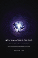 New Canadian Realisms: New Essays on Canadian Theatre, Volume 2
