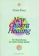 New Chakra Healing: Activate Your 32 Energy Centers - Dale, Cyndi, and Dale, Cynthia