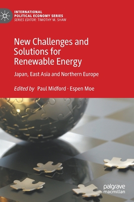 New Challenges and Solutions for Renewable Energy: Japan, East Asia and Northern Europe - Midford, Paul (Editor), and Moe, Espen (Editor)