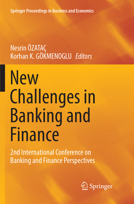 New Challenges in Banking and Finance: 2nd International Conference on Banking and Finance Perspectives - ZATA, NESRIN (Editor), and GKMENOGLU, Korhan K. (Editor)