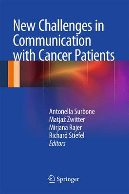 New Challenges in Communication with Cancer Patients - Surbone, Antonella, Professor (Editor), and Zwitter, Matjaz, Professor (Editor), and Rajer, Mirjana (Editor)