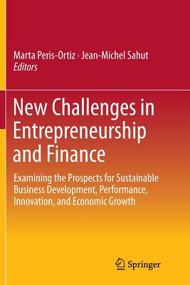 New Challenges in Entrepreneurship and Finance: Examining the Prospects for Sustainable Business Development, Performance, Innovation, and Economic Growth - Peris-Ortiz, Marta (Editor), and Sahut, Jean-Michel (Editor)