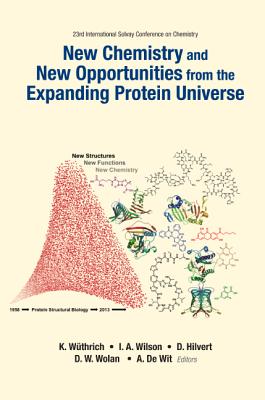 New Chemistry and New Opportunities from the Expanding Protein Universe - Proceedings of the 23rd International Solvay Conference on Chemistry - Hilvert, Donald (Editor), and Wilson, Ian A (Editor), and Wolan, Dennis (Editor)