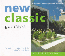 New Classic Gardens: Formality Redefined for Today's Gardener - Billington, Jill, and Royal Horticultural Society