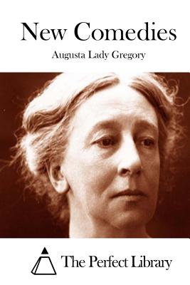 New Comedies - The Perfect Library (Editor), and Lady Gregory, Augusta