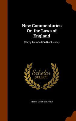 New Commentaries On the Laws of England: (Partly Founded On Blackstone) - Stephen, Henry John