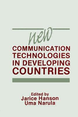 New Communication Technologies in Developing Countries - Hanson, Jarice, and Narula, Uma, PH.D.