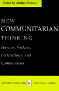 New Communitarian Thinking: Persons, Virtues, Institutions, and Communities