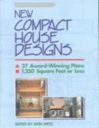 New Compact House Designs: 27 Award-Winning Plans, 1,250 Square Feet or Less - Metz, Don, and Watson, Ben (Editor)