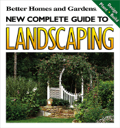 New Complete Guide to Landscaping - Steadman, Todd A, and Better Homes and Gardens (Creator), and Allen, Ben, Professor (Editor)