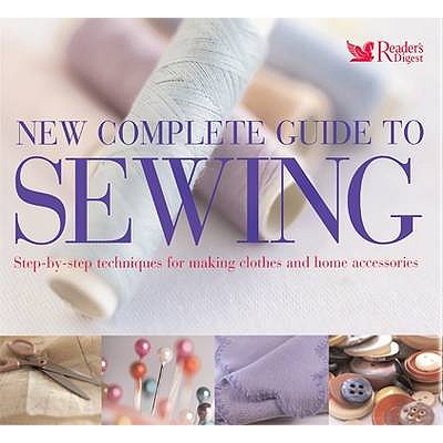 New Complete Guide to Sewing: Step-by-Step Techniques for Making ...