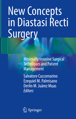 New Concepts in Diastasi Recti Surgery: Minimally Invasive Surgical Techniques and Patient Management - Cuccomarino, Salvatore (Editor), and Palmisano, Ezequiel (Editor), and Jurez Muas, Derlin Marcio (Editor)