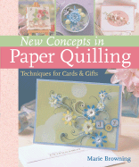 New Concepts in Paper Quilling: Techniques for Cards and Gifts