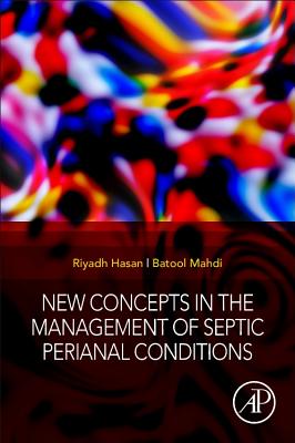 New Concepts in the Management of Septic Perianal Conditions - Hasan, Riyadh Mohammad, and Mahdi, Batool Mutar