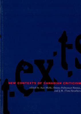 New Contexts of Canadian Criticism - Heble, Ajay (Editor), and Palmateer Pennee, Donna (Editor), and Struthers, J R (Editor)