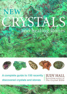 New Crystals and Healing Stones: A Complete Guide to 150 Recently Discovered Crystals and Stones - Hall, Judy