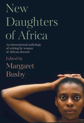 New Daughters of Africa: An International Anthology of Writing by Women of African Descent - Busby, Margaret (Editor)