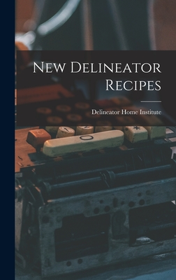 New Delineator Recipes - Delineator Home Institute (Creator)