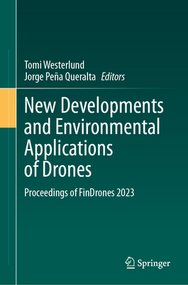 New Developments and Environmental Applications of Drones: Proceedings of FinDrones 2023 - Westerlund, Tomi (Editor), and Pea Queralta, Jorge (Editor)