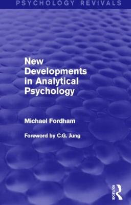 New Developments in Analytical Psychology (Psychology Revivals) - Fordham, Michael