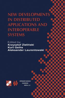 New Developments in Distributed Applications and Interoperable Systems: IFIP TC6 / WG6.1 Third International Working Conference on Distributed Applications and Interoperable Systems September 17-19, 2001, Krakw, Poland - Zielinski (Editor), and Geihs, Kurt (Editor), and Laurentowski, Aleksander (Editor)