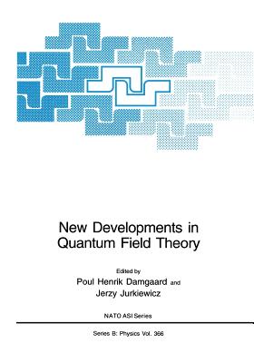 New Developments in Quantum Field Theory - Damgaard, Poul Henrik (Editor), and Jurkiewicz, Jerzy (Editor)