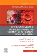 New Developments in the Understanding and Treatment of Autoimmune Hemolytic Anemia, an Issue of Hematology/Oncology Clinics of North America: Volume 36-2