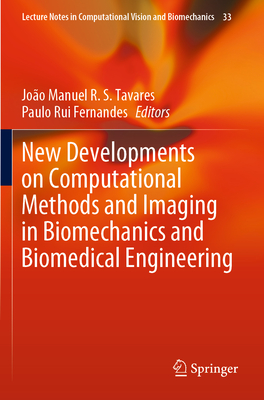 New Developments on Computational Methods and Imaging in Biomechanics and Biomedical Engineering - Tavares, Joo Manuel R S (Editor), and Fernandes, Paulo Rui (Editor)