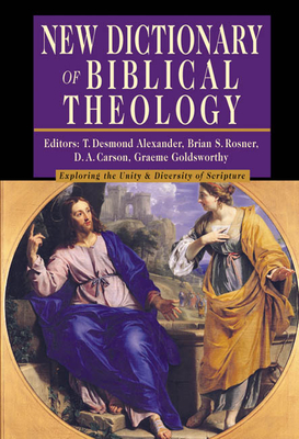 New Dictionary of Biblical Theology: Exploring the Unity Diversity of Scripture - Alexander, T Desmond, Dr. (Editor), and Rosner, Brian S (Editor), and Carson, D A (Consultant editor)
