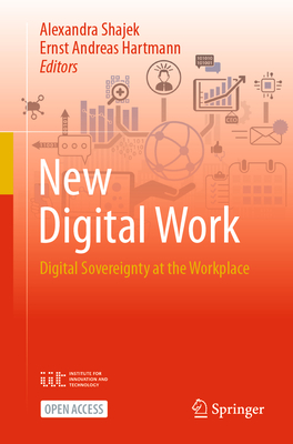 New Digital Work: Digital Sovereignty at the Workplace - Shajek, Alexandra (Editor), and Hartmann, Ernst Andreas (Editor)