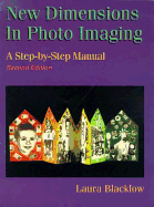 New Dimensions in Photo Imaging: A Step by Step Manual