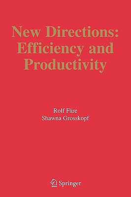 New Directions: Efficiency and Productivity - Fre, Rolf, and Grosskopf, Shawna