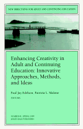 New Directions for Adult and Continuing Education, Enhancing Creativity in Adult and Continuing Education: Innovative Approaches, Methods, and Ideas, No. 81 Spring 1999