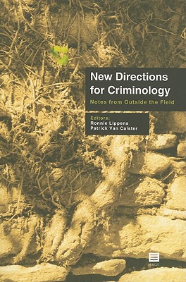New Directions for Criminology: Notes from Outside the Field - Lippens, Ronnie, Dr. (Editor), and Calster, Patrick Van (Editor)