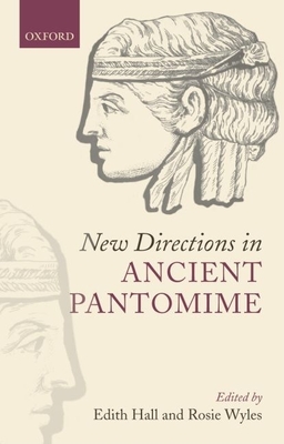 New Directions in Ancient Pantomime - Hall, Edith (Editor), and Wyles, Rosie (Editor)