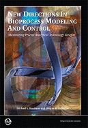 New Directions in Bioprocess Modeling and Control: Maximizing Process Analytical Technology Benefits