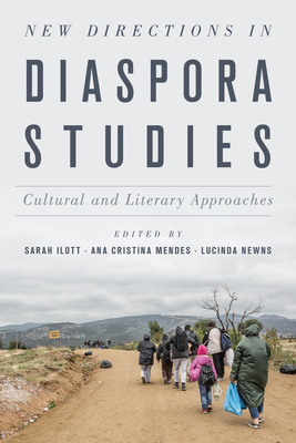 New Directions in Diaspora Studies: Cultural and Literary Approaches - Ilott, Sarah (Editor), and Mendes, Ana Cristina (Editor), and Newns, Lucinda (Editor)