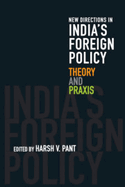 New Directions in India's Foreign Policy: Theory and PRAXIS - Pant, Harsh V, Dr. (Editor)