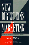 New Directions in Marketing: Business to Business Strategies for the 1990s