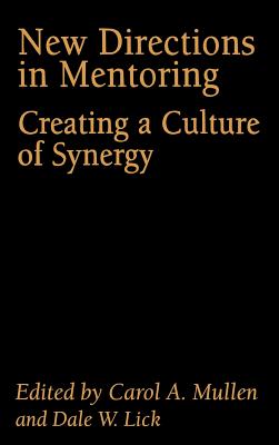 New Directions in Mentoring: Creating a Culture of Synergy - Lick, Dale W (Editor), and Mullen, Carol A (Editor)