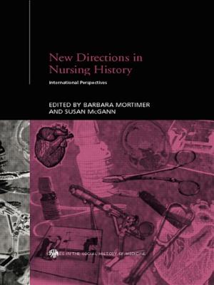 New Directions in Nursing History: International Perspectives - McGann, Susan (Editor), and Mortimer, Barbara (Editor)