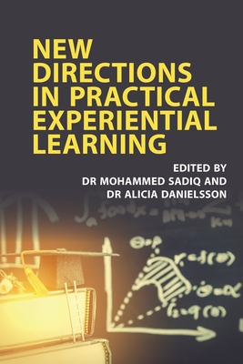 New Directions in Practical Experiential Learning - Sadiq, Mohammed (Editor), and Danielsson, Alicia (Editor)