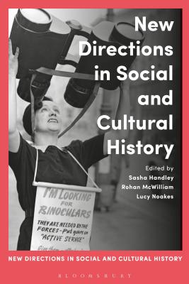 New Directions in Social and Cultural History - Noakes, Lucy (Editor), and McWilliam, Rohan, Prof. (Editor), and Handley, Sasha (Editor)