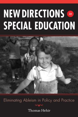 New Directions in Special Education: Eliminating Ableism in Policy and Practice - Hehir, Thomas