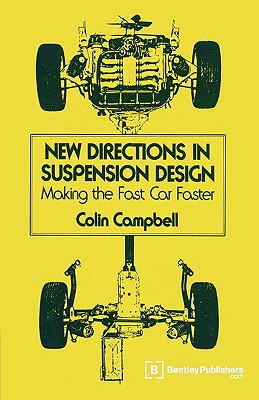 New Directions in Suspension Design: Making the Fast Car Faster - Campbell, Colin, and Ludel, Moses