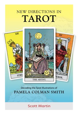 New Directions in Tarot: Decoding the Tarot Illustrations of Pamela Colman Smith - Martin, Scott, and Greer, Mary K (Foreword by)