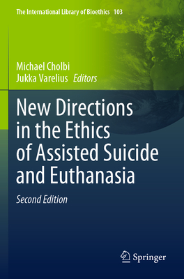 New Directions in the Ethics of Assisted Suicide and Euthanasia - Cholbi, Michael (Editor), and Varelius, Jukka (Editor)