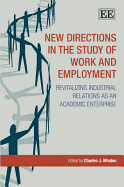 New Directions in the Study of Work and Employment: Revitalizing Industrial Relations as an Academic Enterprise - Whalen, Charles J (Editor)