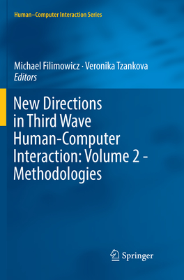 New Directions in Third Wave Human-Computer Interaction: Volume 2 - Methodologies - Filimowicz, Michael (Editor), and Tzankova, Veronika (Editor)