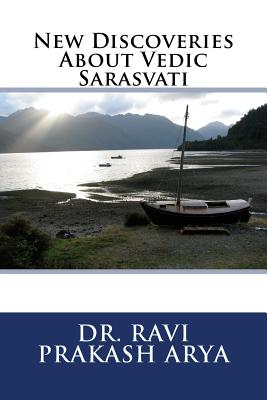 New Discoveries About Vedic Sarasvati - Arya, Ravi Prakash